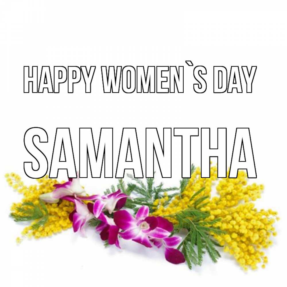 Greetings card с именем, Samantha happy women`s day открытка на международный женский день с цветами  1 Greetings with text for free download 